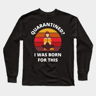 Quarantined? As a book lover I was born for this! (sitting version) Long Sleeve T-Shirt